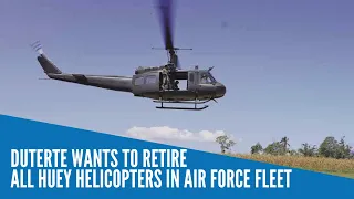 Duterte wants to retire all Huey helicopters in Air Force fleet