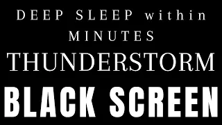 Fall Asleep Fast with Heavy Thunderstorm Sounds | Black Screen