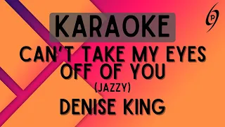 Denise King - Can't Take My Eyes Off of You (Jazzy) [Karaoke]