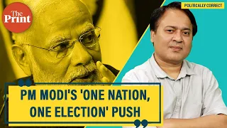 What’s behind PM Modi’s push for ‘One nation, One election’ & why Oppn is worried about early polls