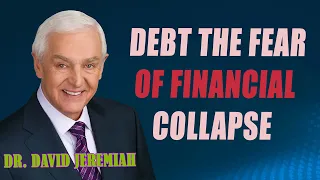 David Jeremiah - Debt The Fear of Financial Collapse