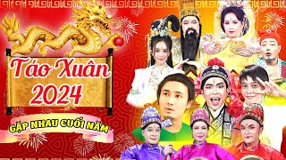 TÁO XUÂN 2024 GIÁP THÌN | Gặp Nhau Cuối Năm 2024 | Hài Táo Quân 2024 | Táo Xuân 2024 | Hài Tết 2024