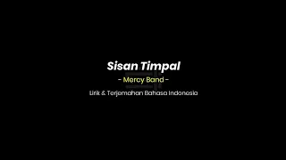 Mercy Band - Sisan Timpal (Lirik & Terjemahan Bahasa Indonesia)