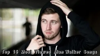 Top 15 Most Viewed Alan Walker Songs