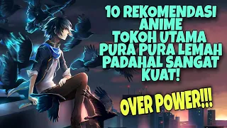 10 REKOMENDASI ANIME DIMANA TOKOH UTAMA PURA PURA LEMAH PADAHAL SANGAT KUAT!!!