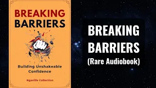 Breaking Barriers - Building Unshakeable Confidence Audiobook