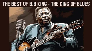 THE BEST OF B.B KING - THE KING OF BLUES [The Thrill Is Gone BB King]