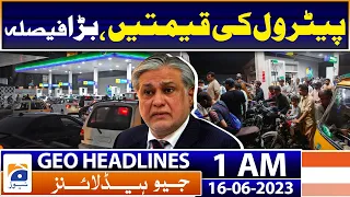 Geo News Headlines 1 AM | Petrol Prices - Ishaq Dar | 16th June 2023