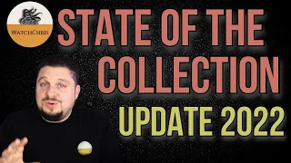 SOTC Update 2022 State Of The Collection Lots of Changes NO ROLEX Watch Collection WatchChris