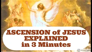ASCENSION of JESUS Explained in 3 Min. from the Bible includes Novena Prayer - 40 Days after Easter