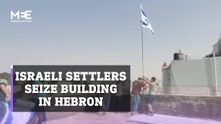 Israeli settlers seize Palestinian-owned building in Hebron