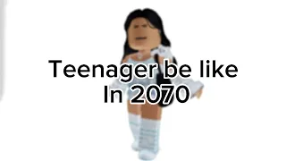 Teenagers be like in 2070