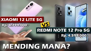 MENDING MANA? XIAOMI 12 LITE 5G VS XIAOMI REDMI NOTE 12 PRO 5G