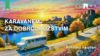 KARAVANEM ZA DOBRODRUŽSTVÍM 🚐 🎢🎡–  audio pohádka na spaní pro děti (2024)