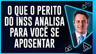 O que o PERITO do INSS analisa para você se APOSENTAR