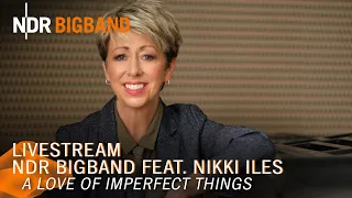 LIVE: Nikki Iles & NDR Bigband at the Elbphilharmonie | A Love of Imperfect Things | NDR