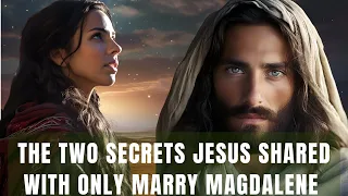 Two Secrets Jesus Revealed to ONLY Mary Magdalene | How the 12 Disciples Reacted