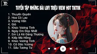 Thuyền Quyên Lofi, Hoa Cỏ Lau Lofi... | Nhạc Lofi Chill Buồn Tâm Trạng Hay Nhất Hot TikTok Hiện Nay