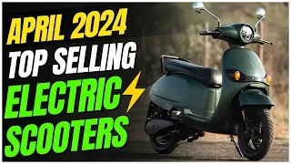 Top 10 Selling EV In April 2024 ( TVS🔥) | EV Sales April 2024