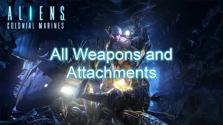 Aliens: Colonial Marines - All Weapons and Attachments (4K)