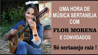 FLOR MORENA E CONVIDADOS - UMA HORA COM TALENTOSOS ARTISTAS SERTANEJOS E LINDAS MÚSICAS