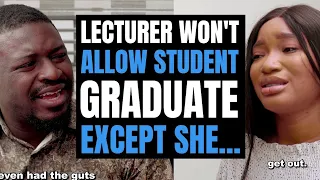 Lecturer Won't Allow Student Graduate Except She... | Moci Studios