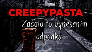 CREEPYPASTA [CZ] - Začalo to vynesením odpadků @zaoknemjetma & @BeAfraidCZ