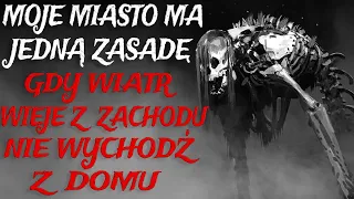 Moje Miasto ma Jedną Zasadę. Gdy Wiatr Wieje z Zachodu Nie Wychodź z Domu. - CreepyPasta [Lektor PL]