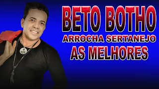 BETO BOTHO ARROCHA SERTANEJO AS MELHORES