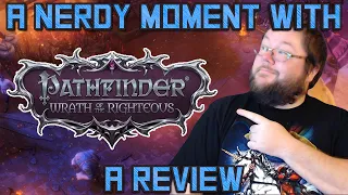 A Nerdy Moment With: Pathfinder Wrath of the Righteous (A Review)