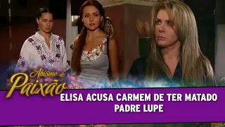 Abismo de Paixão - Elisa acusa Carmem de ter matado Lupe