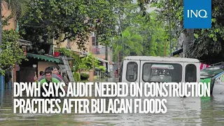 DPWH says audit needed on construction practices after Bulacan floods