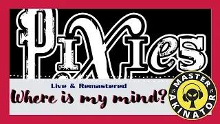 WHERE IS MY MIND LIVE | PIXIES | REMASTERED