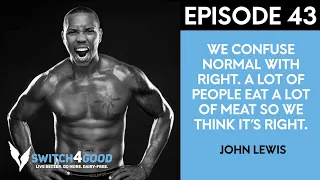 Fed Up And Fighting Food Injustice With John Lewis - THE BADASS VEGAN | Switch4Good Podcast Ep43