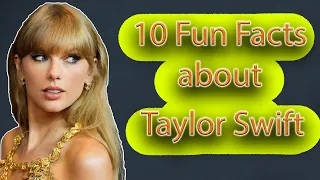 10 Fun Facts About Taylor Swift You Probably Didn't Know!