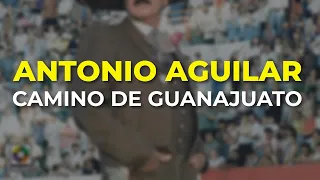 Antonio Aguilar - Camino de Guanajuato (Audio Oficial)