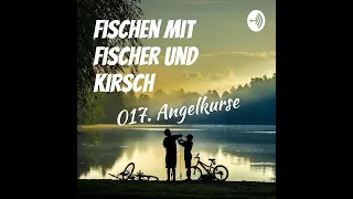 017. Angelkurse | Podcast von Fischen mit Fischer und Kirsch