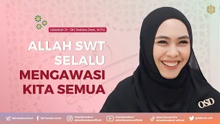 ALLAH SWT SELALU MENGAWASI KITA SEMUA | Dr. Oki Setiana Dewi, M. Pd