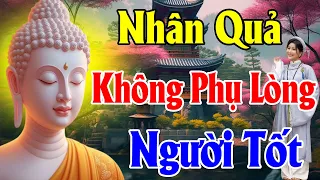 Nhân quả không phụ lòng người sống tốt "Gieo Nhân Lành ắt quả báo Lành" - Thiện Duyên Phật Pháp