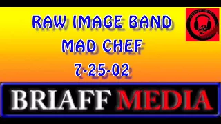 RAW IMAGE BAND MAD CHEF 7-25-02