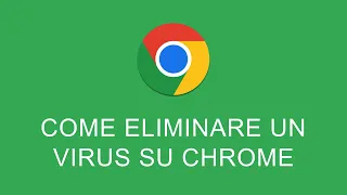 Come Eliminare un Virus da Chrome
