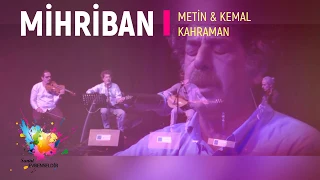 METİN & KEMAL KAHRAMAN |MİHRİBAN | CANLI | KONSERDEN..