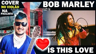 CANTEI NA PAULISTA: "IS THIS LOVE" DO "BOB MARLEY" NA AVENIDA - ARTISTA DE RUA-BUSKING IN BRAZIL