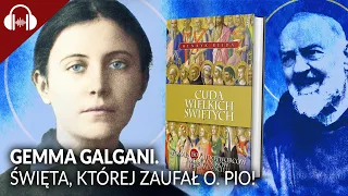 ŚWIĘTA, KTÓREJ ZAUFAŁ O. PIO! Gemma Galgani