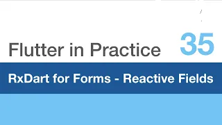 Flutter in Practice - E35: RxDart for Forms - Reactive Fields