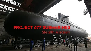 Project 677 Submarines: Stealth Assassin At Sea