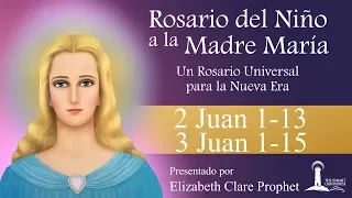 2 Rosario del Niño a la Madre Maria  2 Juan 1-13   3 Juan 1-14