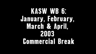 KASW WB 6: January, February, March & April, 2003 Commercial Break