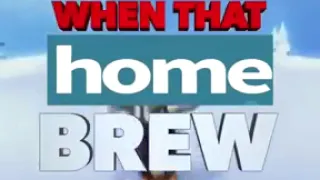 when that homebrew hits