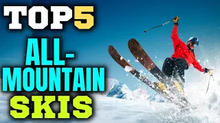 Best All Mountain Skis | 2023 ski review | Top 5 All-Mountain Skis